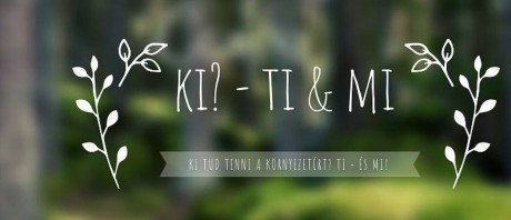 Pazarlásmentesen, környezettudatosan! - egy éves a Ki?-Ti & Mi civil projekt